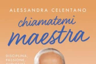 Alessandra Celentano "Chiamatemi maestra. Disciplina, passione, curiosità e nessuna scusa"