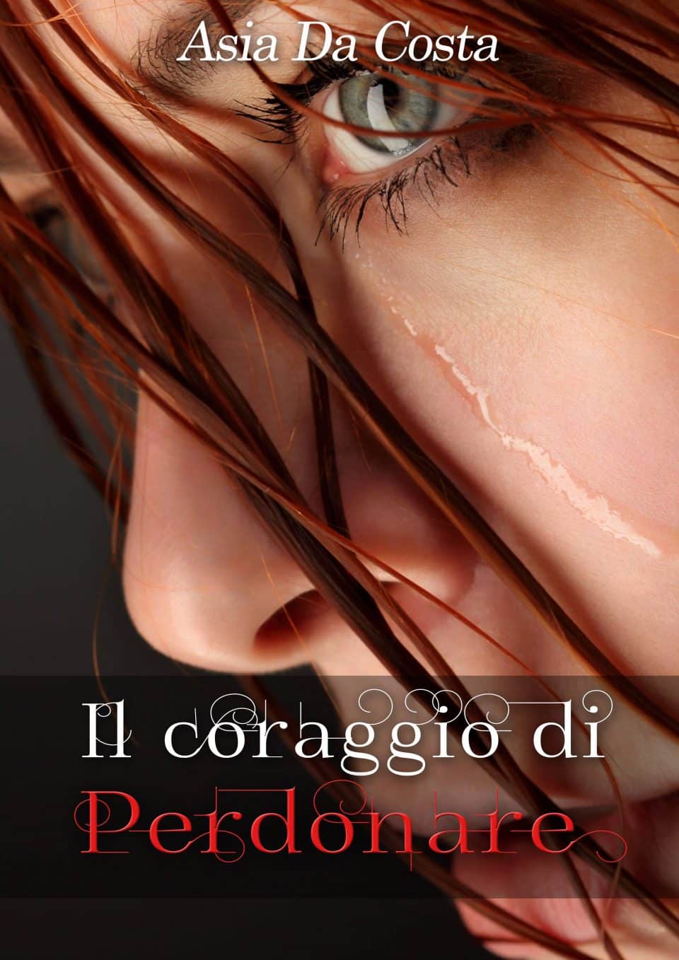 Novità in libreria: Il coraggio di perdonare di Asia Da Costa
