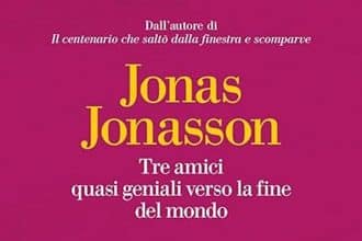 Jonas Jonasson tre amici quasi geniali verso la fine del mondo la nave di teseo