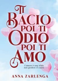 Ti bacio poi ti odio poi ti amo anna zarlenga