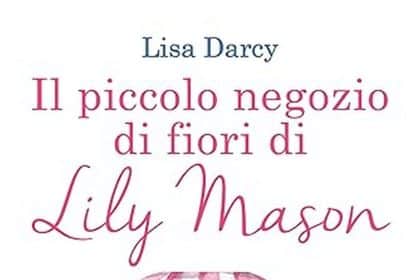 Lisa Darcy il piccolo negozio di fiori di lily mason newton compton editori