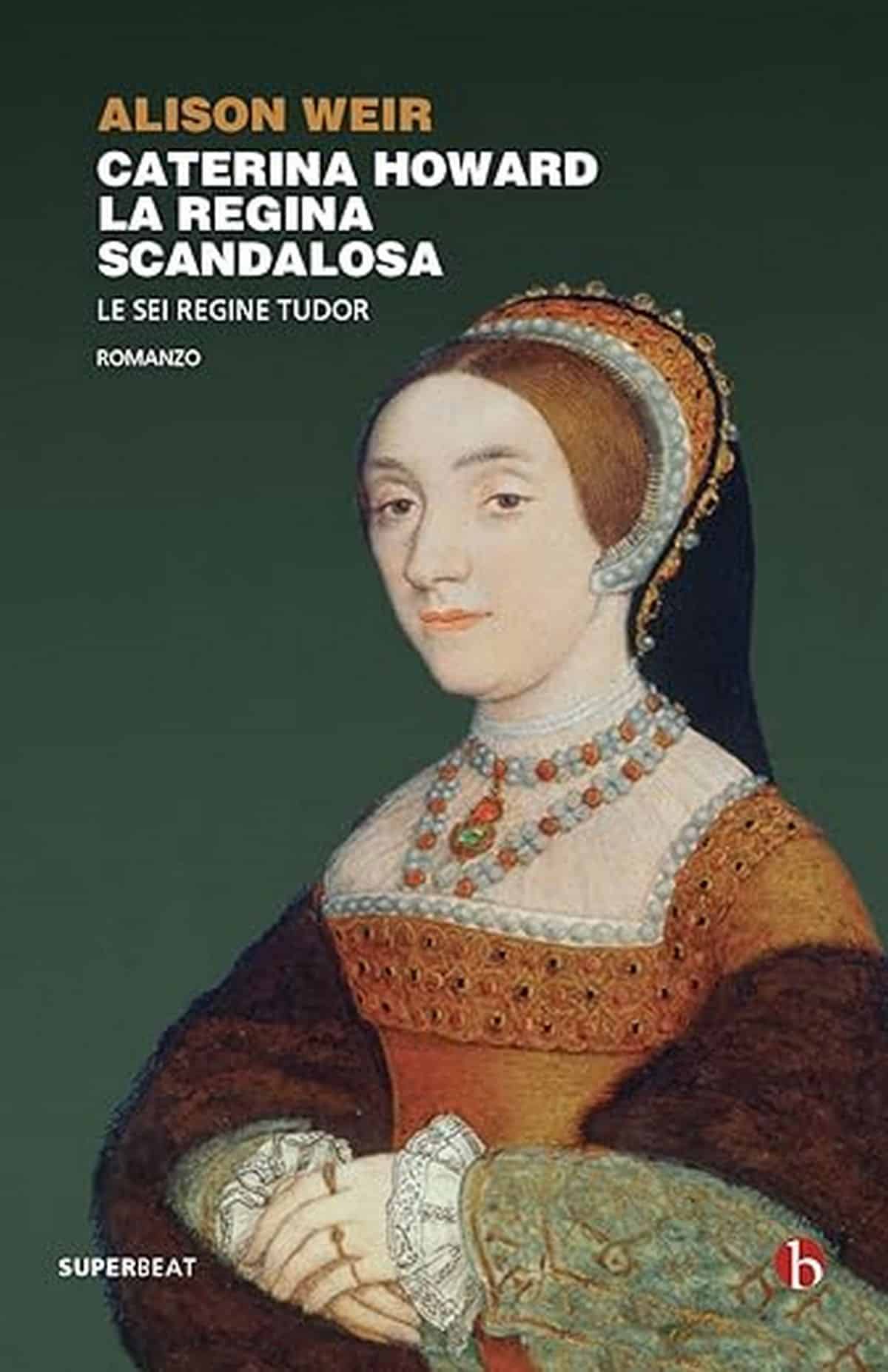 Consiglio del giorno: Caterina Horward di Alison Weir