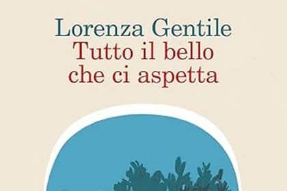 Lorenza Gentile tutto il bello che ci aspetta feltrinelli