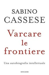 Varcare le frontiere Mondadori Cassese