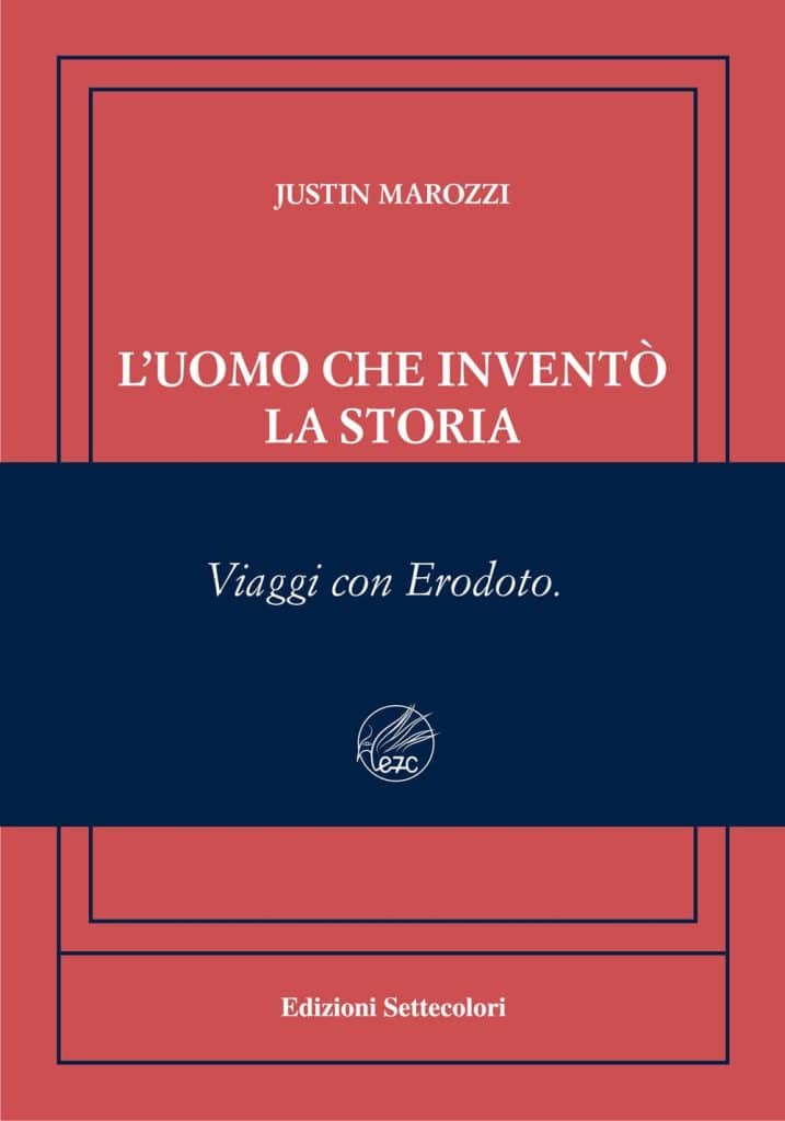 l'uomo che inventò la storia viaggi con Erodoto Justin Marozzi