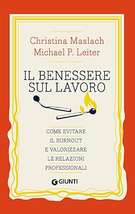 Il benessere sul lavoro. Come evitare il burnout e valorizzare le relazioni personali di Christina Maslach e Michael P. Leiter