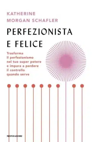 Perfezionista e felice di Katherine M. Schafler