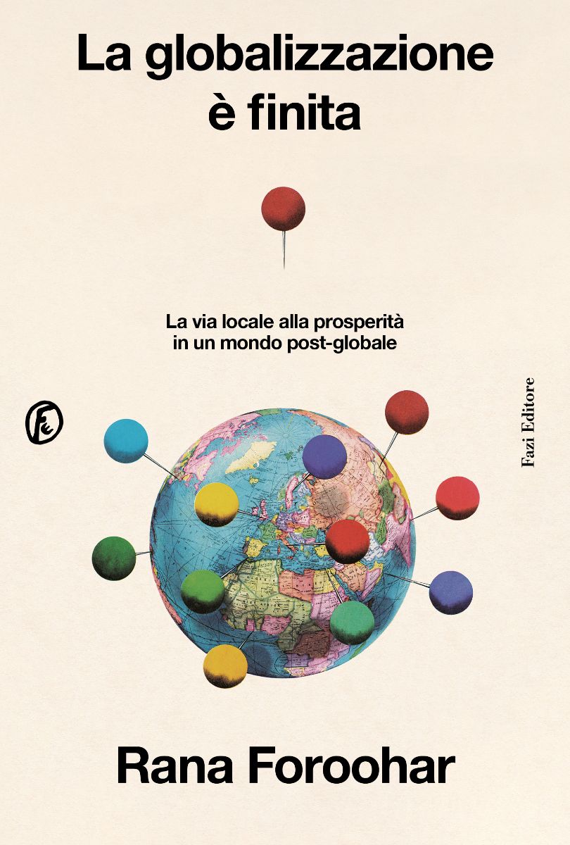 La globalizzazione è finita: la visione di Rana Foroohar per un futuro più equo