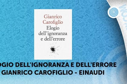 Elogio dell'ignoranza e dell'errore Gianrico Carofiglio Einaudi