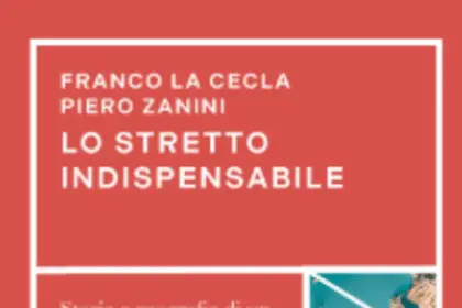 Lo stretto indispensabile Franco La Cecla e Piero Zanini