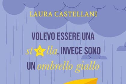 Volevo essere una stella, invece sono un ombrello giallo laura castellani