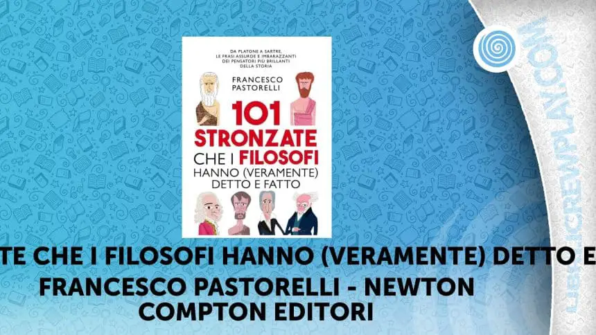 101 stronzate che i filosofi hanno (veramente) detto e fatto francesco pastorelli