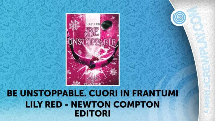 Be unstoppable. Cuori in frantumi Lily Red