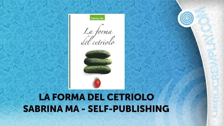 La forma del cetriolo sabrina ma