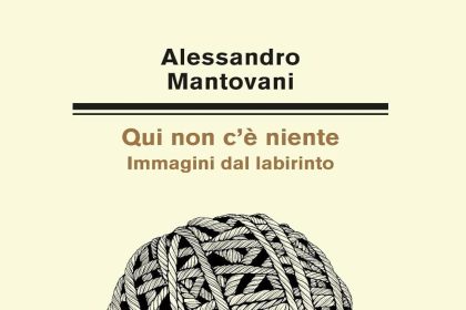 qui non c'è niente immagini dal labirinto alessandro mantovani italo svevo edizioni