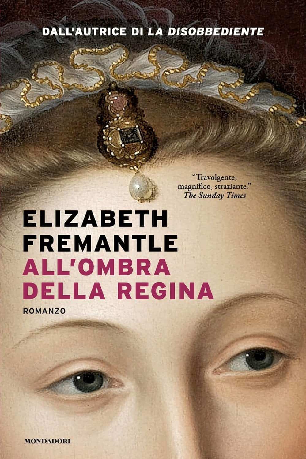 Novità in libreria: All’ombra della regina di Elizabeth Fremantle