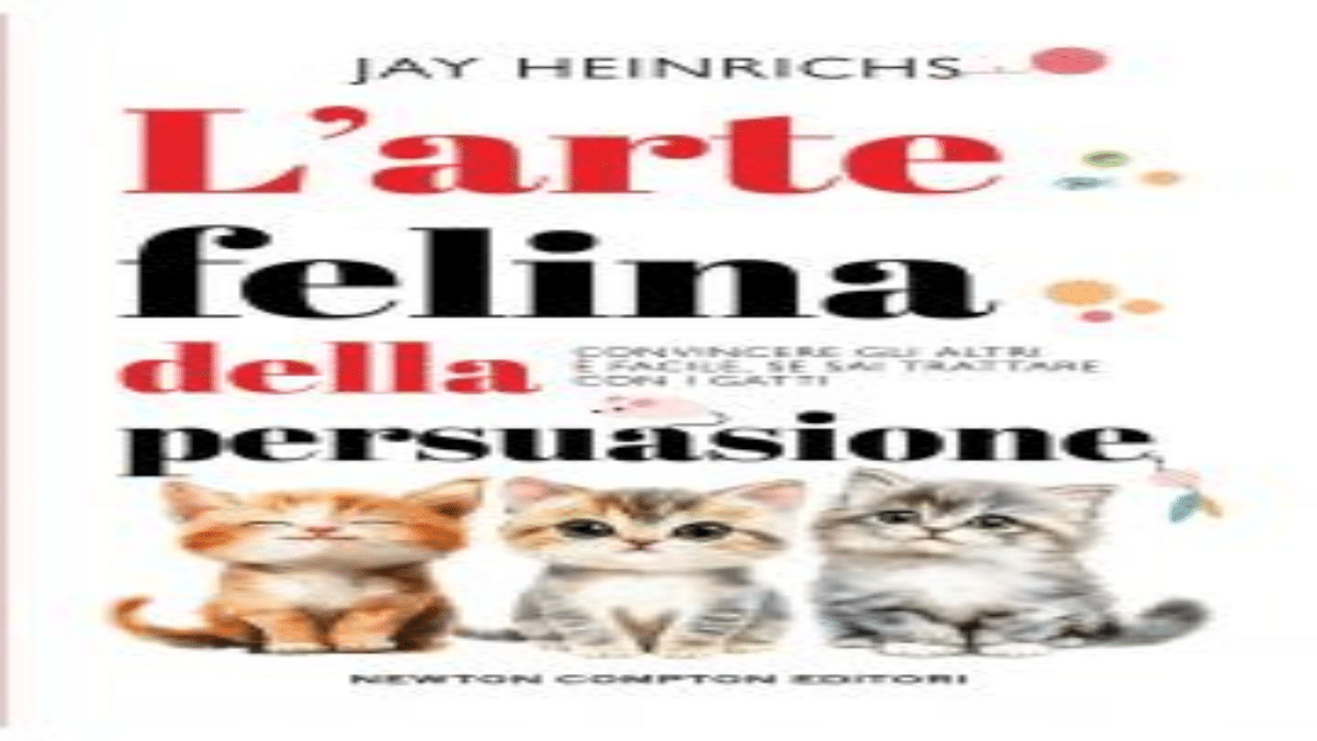 Novità in libreria: L’arte felina della persuasione di Jay Heinrichs