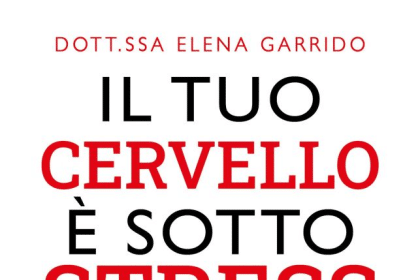 Novità in libreria: Il tuo cervello è sotto stress di Elena Garrido