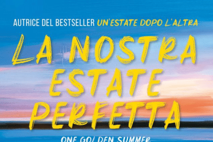 Novità in libreria: La nostra estate perfetta di Carley Fortune