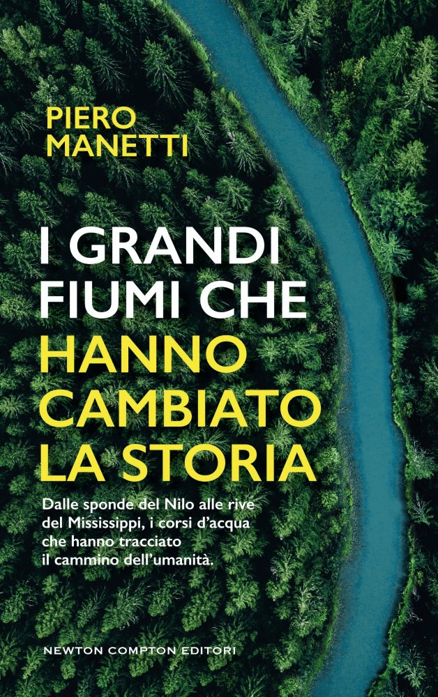 Novità in libreria: I grandi fiumi che hanno cambiato la storia di Piero Manetti