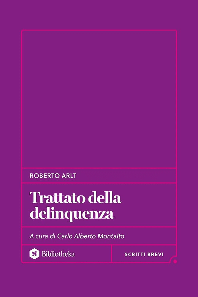 Trattato della delinquenza Roberto Arlt