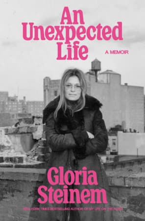An Unexpected Life di Gloria Steinem, ultimo memoir dell'autrice