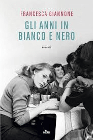 Gli anni in bianco e nero Francesca Giannone