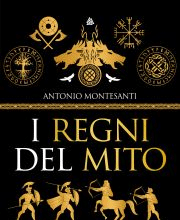I regni del mito Antonio Montesanti