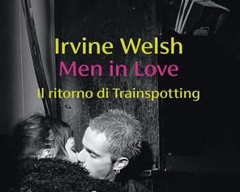 Men in Love Il ritorno di Trainspotting di Irvine Welsh, edizione Guanda 2026