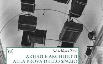 Artisti e architetti alla prova dello spazio: il libro di Adachiara Zevi arriva a Roma