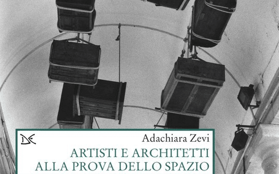 Artisti e architetti alla prova dello spazio: il libro di Adachiara Zevi arriva a Roma