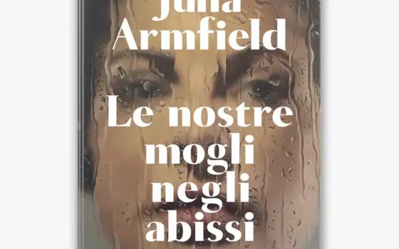 Copertina di Le nostre mogli negli abissi di Julia Armfield, Bompiani