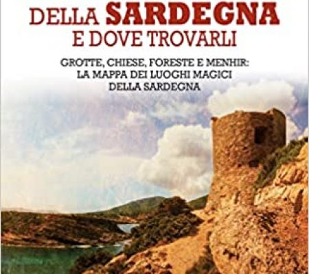 Luoghi fantastici della Sardegna e dove trovarli di Gianmichele Lisai newton compton editori